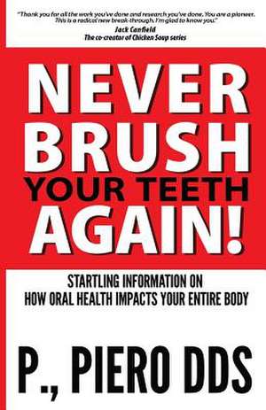 Never Brush Your Teeth Again! de Piero DDS P.