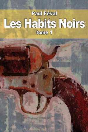 Les Habits Noirs de Paul Feval