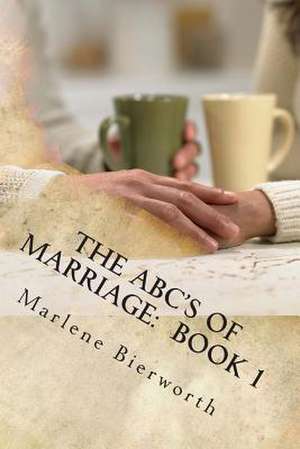 The ABC's of Marriage Book 1 de Marlene Bierworth