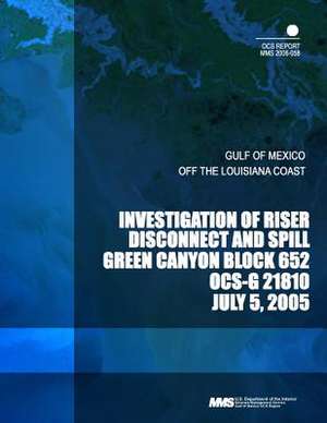 Investigation of Riser Disconnect and Spill Green Canyon Block 652 Ocs-F 21810 de U. S. Department of the Interior