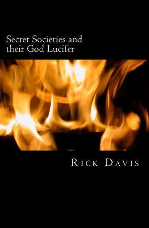 Secret Societies and Their God Lucifer de Rick Davis