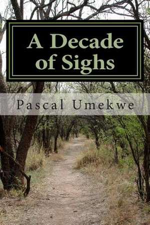 A Decade of Sighs de Pascal M. Umekwe