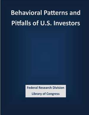 Behavioral Patterns and Pitfalls of U.S. Investors de Federal Research Division Library of Con