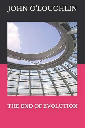 The End of Evolution de John O'Loughlin