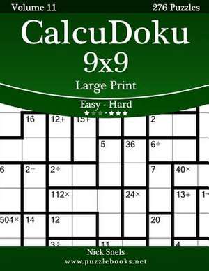 Calcudoku 9x9 Large Print - Easy to Hard - Volume 11 - 276 Puzzles de Nick Snels