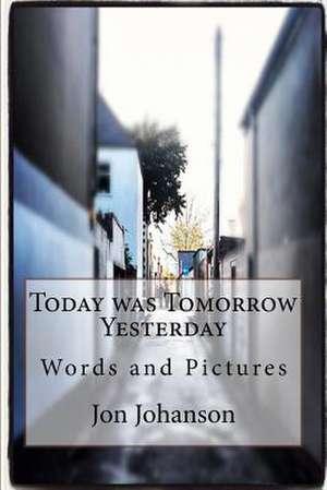 Today Was Tomorrow Yesterday de Jon Johanson