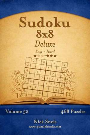 Sudoku 8x8 Deluxe - Easy to Hard - Volume 52 - 468 Puzzles de Nick Snels