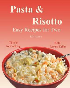 Pasta & Risotto de Kate Lerum Zeller