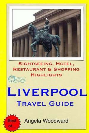 Liverpool Travel Guide de Angela Woodward