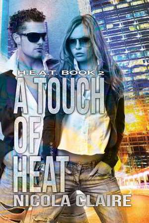 A Touch of Heat (H.E.A.T. Book 2) de Nicola Claire