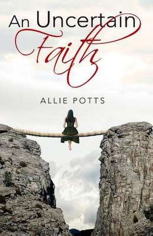 An Uncertain Faith de Allie Potts