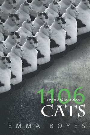 1106 Fascinating Facts about Cats de Emma Boyes