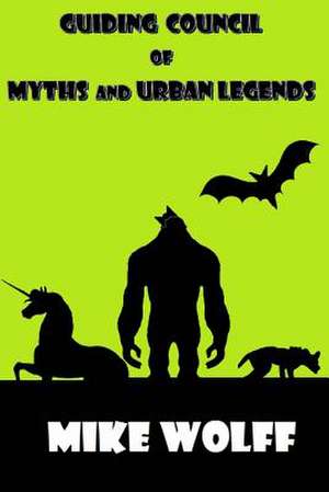 Guiding Council of Myths and Urban Legends de Mike Wolff