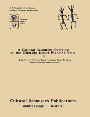 A Cultural Resources Overview of the Colorado Desert Planning Units de Elizabeth Von Till Warren