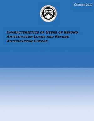 Characteristics of Users of Refund Anticipation Loans and Refund Anticipation Checks de Department of the Treasury