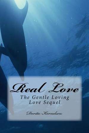 Real Love (the Gentle Loving Love Sequel) de Dorita Lynn Kornelsen