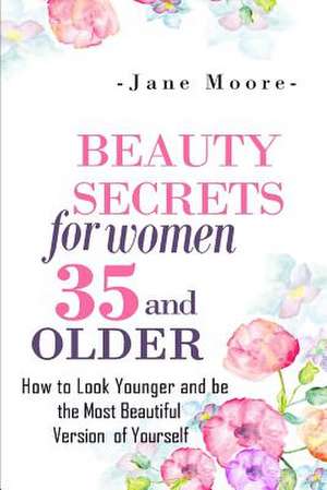 Beauty Secrets for Women 35 and Older de Jane Moore