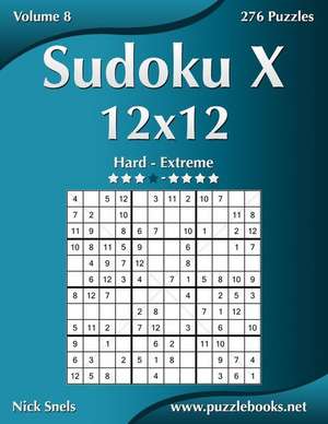 Sudoku X 12x12 - Hard to Extreme - Volume 8 - 276 Puzzles de Nick Snels