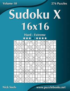 Sudoku X 16x16 - Hard to Extreme - Volume 10 - 276 Puzzles de Nick Snels