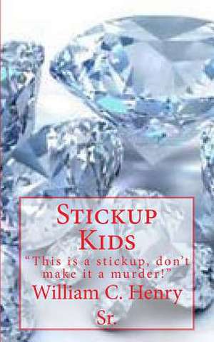 Stickup Kids de MR William C. Henry Sr