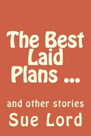 The Best Laid Plans de Sue Lord