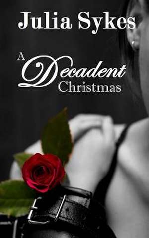 A Decadent Christmas de Julia Sykes