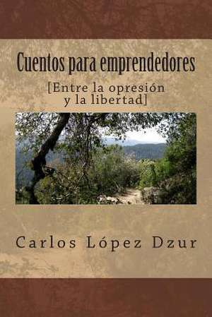 Cuentos Para Emprendedores de Carlos Lopez Dzur