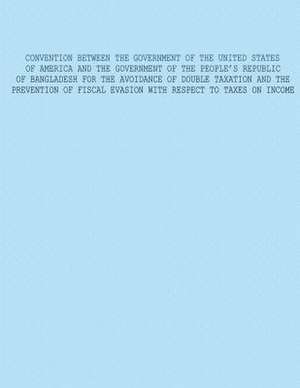 Convention Between the Government of the United States of America and the Government of the Peoples Republic of Bangladesh for the Avoidance of Double de U S Government