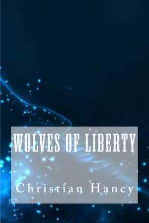 Wolves of Liberty de Christian Hancy