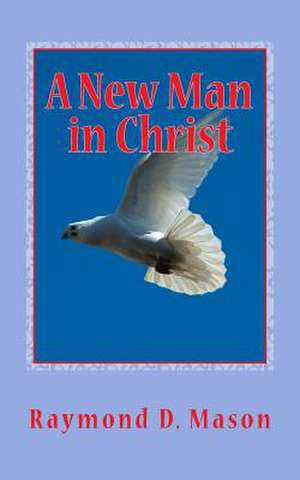 A New Man in Christ de Raymond D. Mason