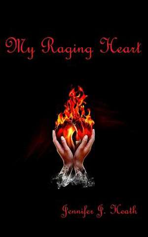 My Raging Heart de Jennifer J. Heath