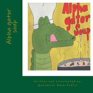 Alpha Gator Soup de Mrs Gwendolyn Mack-Duffie