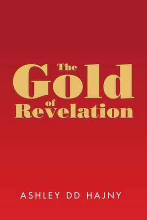 The Gold of Revelation de Ashley DD Hajny