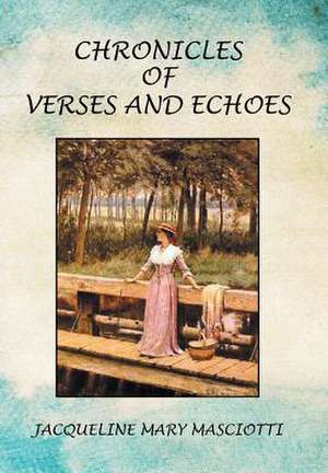 Chronicles of Verses and Echoes de Jacqueline Mary Masciotti