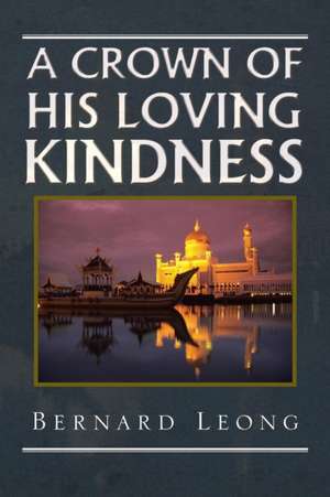 A Crown Of His loving Kindness de Bernard Leong