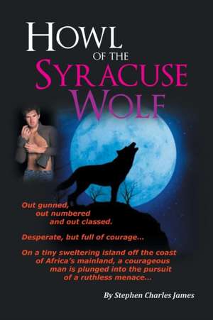 Howl of the Syracuse Wolf de Stephen Charles James