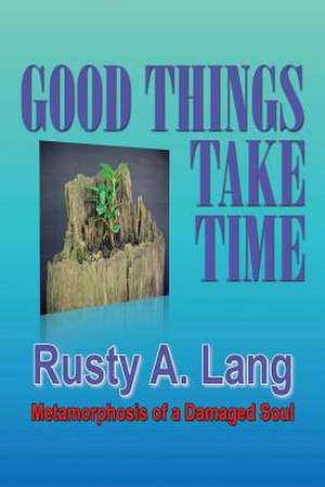 Good Things Take Time de Rusty A. Lang