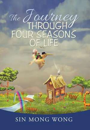 The Journey Through Four Seasons of Life de Sin Mong Wong