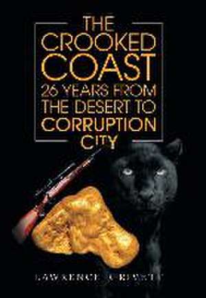 The Crooked Coast 26 Years from the Desert to Corruption City: And the Snake Charmer's Son de Lawrence R Rivett