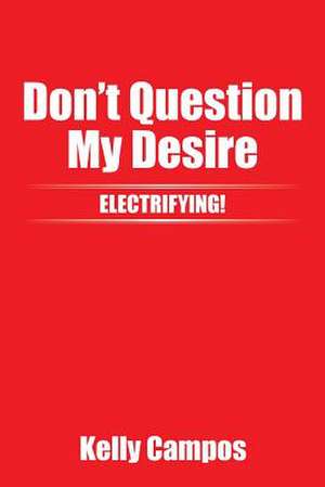 Don't Question My Desire de Kelly Campos