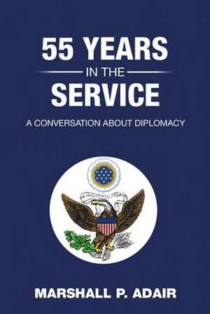 55 Years in the Service de Marshall P. Adair