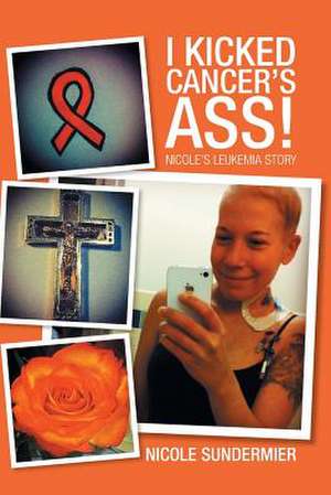 I Kicked Cancer's Ass! de Nicole Sundermier