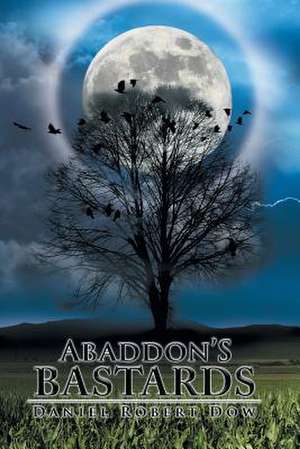 Abaddon's Bastards de Daniel Robert Dow