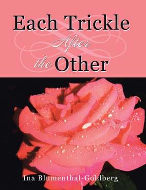 Each Trickle After the Other de Ina Blumenthal-Goldberg