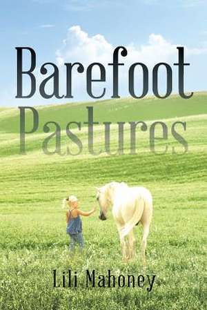 Barefoot Pastures de Lili Mahoney