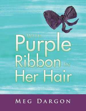 With Purple Ribbon in Her Hair de Meg Dargon