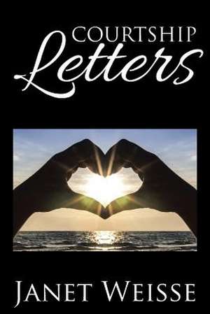 COURTSHIP LETTERS de Janet Weisse