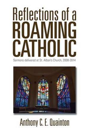 Reflections of a Roaming Catholic de Anthony C. E. Quainton