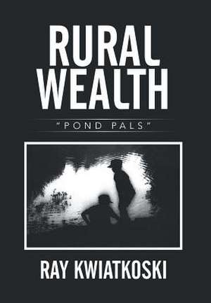 Rural Wealth de Ray Kwiatkoski