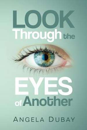 Look Through the Eyes of Another de Angela Dubay